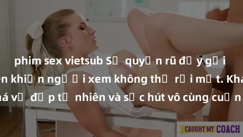 phim sex vietsub Sự quyến rũ đầy gợi cảm của sex Mỹ đen khiến người xem không thể rời mắt. Khám phá vẻ đẹp tự nhiên và sức hút vô cùng cuốn hút của họ ngay hôm nay!