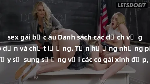 sex gái bắc âu Danh sách các dịch vụ gái gọi Việt Nam hấp dẫn và chất lượng. Tận hưởng những phút giây đầy sự sung sướng với các cô gái xinh đẹp, thân thiện và phục vụ chu đáo.