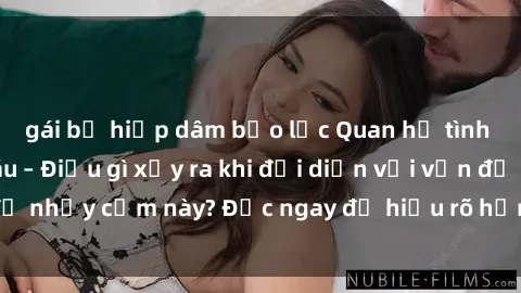gái bị hiếp dâm bạo lực Quan hệ tình dục giữa ông cháu – Điều gì xảy ra khi đối diện với vấn đề nhạy cảm này? Đọc ngay để hiểu rõ hơn về tình huống này!