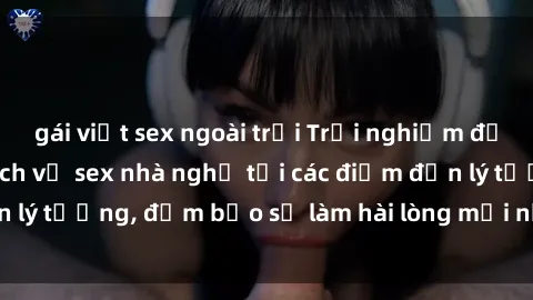 gái việt sex ngoài trời Trải nghiệm đầy kích thích với dịch vụ sex nhà nghỉ tại các điểm đến lý tưởng, đảm bảo sẽ làm hài lòng mọi nhu cầu của bạn.