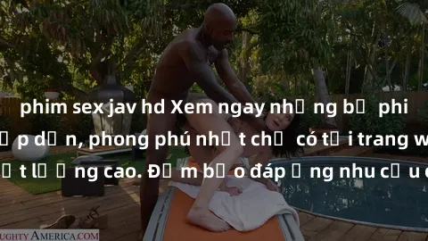phim sex jav hd Xem ngay những bộ phim sex không che hấp dẫn, phong phú nhất chỉ có tại trang web chất lượng cao. Đảm bảo đáp ứng nhu cầu của bạn mọi lúc, mọi nơi!