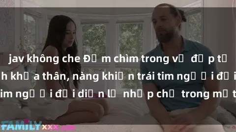 jav không che Đắm chìm trong vẻ đẹp tự nhiên của gái xinh khỏa thân, nàng khiến trái tim người đối diện lỡ nhịp chỉ trong một cái nhìn.