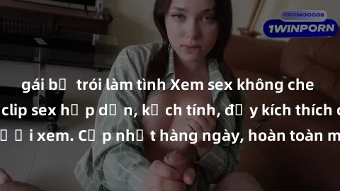 gái bị trói làm tình Xem sex không che miễn phí - Những clip sex hấp dẫn, kịch tính, đầy kích thích cho người xem. Cập nhật hàng ngày, hoàn toàn miễn phí, độ phân giải cao.