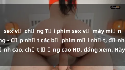 sex vợ chồng Tải phim sex về máy miễn phí và nhanh chóng - Cập nhật các bộ phim mới nhất, đỉnh cao, chất lượng cao HD, đáng xem. Hãy trải nghiệm ngay!
