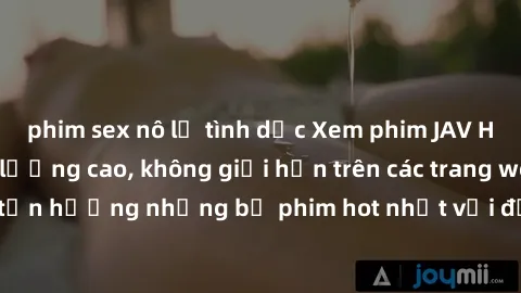 phim sex nô lệ tình dục Xem phim JAV HD miễn phí chất lượng cao, không giới hạn trên các trang web uy tín. Yên tâm tận hưởng những bộ phim hot nhất với độ nét sắc sảo, đẹp mắt ngay tại nhà. Hãy trải n