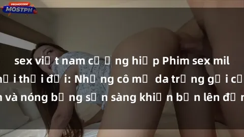 sex việt nam cưỡng hiếp Phim sex milf hấp dẫn nhất mọi thời đại: Những cô mẹ da trắng gợi cảm và nóng bỏng sẵn sàng khiến bạn lên đỉnh chỉ trong chớp mắt!
