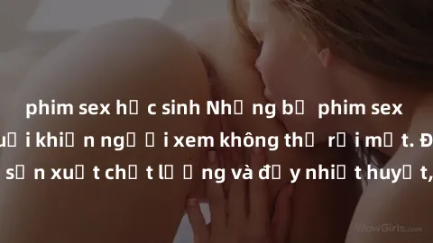 phim sex học sinh Những bộ phim sex của phụ nữ lớn tuổi khiến người xem không thể rời mắt. Được sản xuất chất lượng và đầy nhiệt huyết, đáng xem và trải nghiệm.