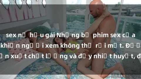 sex nữ hầu gái Những bộ phim sex của phụ nữ lớn tuổi khiến người xem không thể rời mắt. Được sản xuất chất lượng và đầy nhiệt huyết, đáng xem và trải nghiệm.