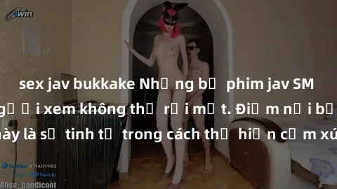 sex jav bukkake Những bộ phim jav SM không che khiến người xem không thể rời mắt. Điểm nổi bật của thể loại này là sự tinh tế trong cách thể hiện cảm xúc và sự hấp dẫn của những cảnh quay.