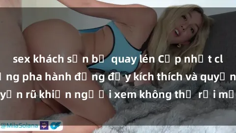 sex khách sạn bị quay lén Cập nhật clip nóng BDSM: Những pha hành động đầy kích thích và quyến rũ khiến người xem không thể rời mắt. Đừng bỏ lỡ!