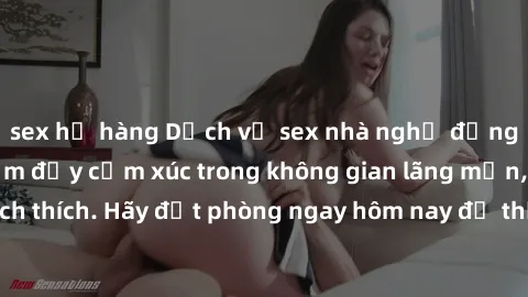 sex họ hàng Dịch vụ sex nhà nghỉ đẳng cấp: Trải nghiệm đầy cảm xúc trong không gian lãng mạn, đầy kích thích. Hãy đặt phòng ngay hôm nay để thỏa mãn khát khao của bạn!