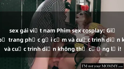 sex gái việt nam Phim sex cosplay: Giấc mơ  cùng những bộ trang phục gợi cảm và cuộc trình diễn không thể cưỡng lại!