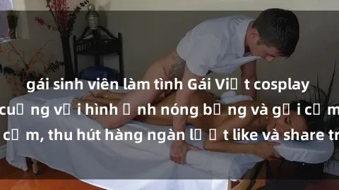 gái sinh viên làm tình Gái Việt cosplay sexy khiến fan phát cuồng với hình ảnh nóng bỏng và gợi cảm, thu hút hàng ngàn lượt like và share trên mạng xã hội.