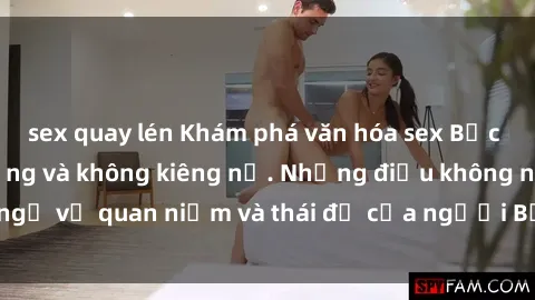 sex quay lén Khám phá văn hóa sex Bắc Âu: Sự tự do, đa dạng và không kiêng nể. Những điều không ngờ về quan niệm và thái độ của người Bắc Âu đối với tình dục.