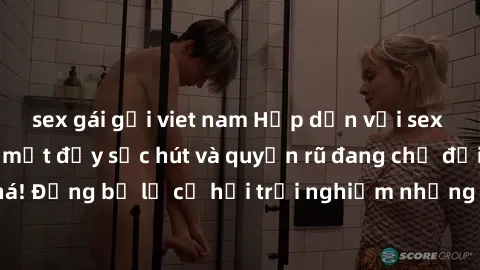 sex gái gọi viet nam Hấp dẫn với sex Mỹ đen: Những bí mật đầy sức hút và quyến rũ đang chờ đợi bạn khám phá! Đừng bỏ lỡ cơ hội trải nghiệm những khoảnh khắc mãnh liệt và đam mê!