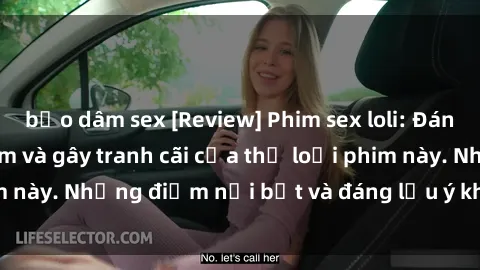 bạo dâm sex [Review] Phim sex loli: Đánh giá về sự gợi cảm và gây tranh cãi của thể loại phim này. Những điểm nổi bật và đáng lưu ý khi xem phim loli.