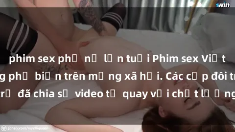 phim sex phụ nữ lớn tuổi Phim sex Việt Nam HD ngày càng phổ biến trên mạng xã hội. Các cặp đôi trẻ đã chia sẻ video tự quay với chất lượng sắc nét, gợi cảm.