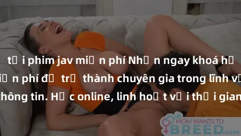 tải phim jav miễn phí Nhận ngay khoá học lập trình Java miễn phí để trở thành chuyên gia trong lĩnh vực công nghệ thông tin. Học online, linh hoạt với thời gian, không giới hạn địa điểm. Đăng ký ngay!