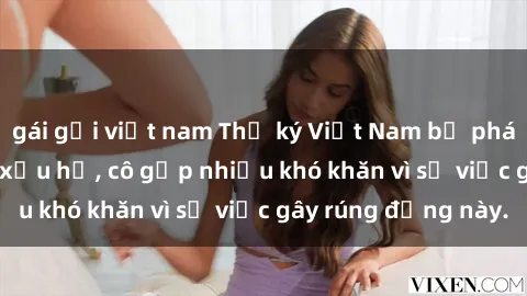 gái gọi việt nam Thư ký Việt Nam bị phát tán clip sex đáng xấu hổ, cô gặp nhiều khó khăn vì sự việc gây rúng động này.