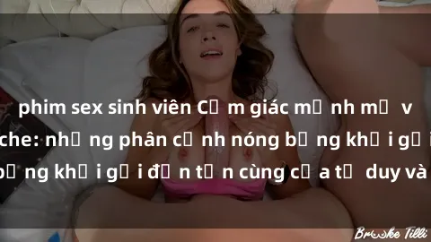 phim sex sinh viên Cảm giác mạnh mẽ với sex BDSM không che: những phân cảnh nóng bỏng khơi gợi đến tận cùng của tư duy và cơ thể.