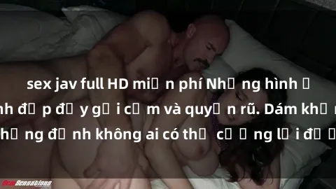 sex jav full HD miễn phí Những hình ảnh sex gái Việt xinh đẹp đầy gợi cảm và quyến rũ. Dám khẳng định không ai có thể cưỡng lại được vẻ đẹp của họ.
