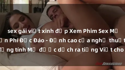 sex gái việt xinh đẹp Xem Phim Sex Mỹ Vietsub Online Miễn Phí Độc Đáo - Đỉnh cao của nghệ thuật đồng tính Mỹ được dịch ra tiếng Việt cho người xem hiểu rõ hơn.