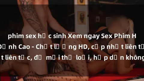 phim sex học sinh Xem ngay Sex Phim Hàn Quốc Vietsub Đỉnh Cao - Chất lượng HD, cập nhật liên tục, đủ mọi thể loại, hấp dẫn không thể bỏ qua!