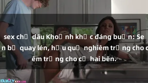 sex chị dâu Khoảnh khắc đáng buồn: Sex khách sạn bị quay lén, hậu quả nghiêm trọng cho cả hai bên.