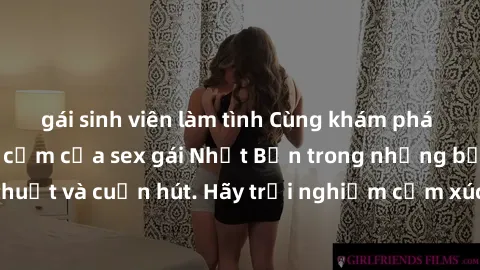 gái sinh viên làm tình Cùng khám phá vẻ đẹp và sức gợi cảm của sex gái Nhật Bản trong những bộ phim đầy nghệ thuật và cuốn hút. Hãy trải nghiệm cảm xúc đầy mới mẻ và sống động từ những cảnh quay tinh 