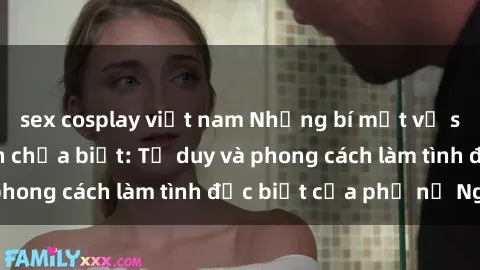 sex cosplay việt nam Những bí mật về sex gái Nga mà bạn chưa biết: Tư duy và phong cách làm tình đặc biệt của phụ nữ Nga