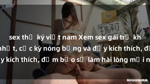 sex thư ký việt nam Xem sex gái trẻ không che hấp dẫn nhất, cực kỳ nóng bỏng và đầy kích thích, đảm bảo sẽ làm hài lòng mọi người!