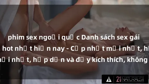 phim sex ngoại quốc Danh sách sex gái Việt Nam sinh viên hot nhất hiện nay - Cập nhật mới nhất, hấp dẫn và đầy kích thích, không thể bỏ qua!