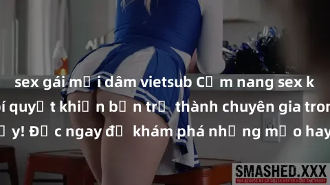 sex gái mại dâm vietsub Cẩm nang sex không che: Những bí quyết khiến bạn trở thành chuyên gia trong chuyện ấy! Đọc ngay để khám phá những mẹo hay và bí quyết tình dục không che.