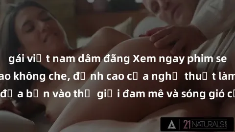 gái việt nam dâm đãng Xem ngay phim sex HD chất lượng cao không che, đỉnh cao của nghệ thuật làm tình, đưa bạn vào thế giới đam mê và sóng gió của tình yêu không giới hạn.