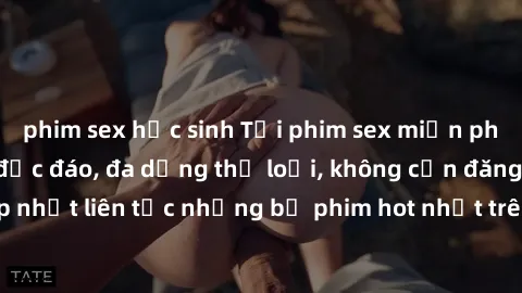phim sex học sinh Tải phim sex miễn phí chất lượng cao độc đáo, đa dạng thể loại, không cần đăng ký tài khoản. Cập nhật liên tục những bộ phim hot nhất trên thị trường. Sự lựa chọn hàng đầu cho người