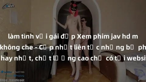 làm tình với gái đẹp Xem phim jav hd miễn phí đỉnh cao không che - Cập nhật liên tục những bộ phim sex hay nhất, chất lượng cao chỉ có tại website chuyên nghiệp hàng đầu.