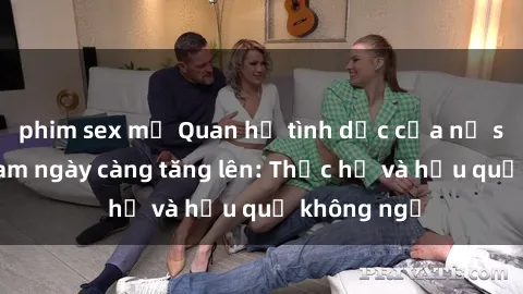 phim sex mỹ Quan hệ tình dục của nữ sinh Việt Nam ngày càng tăng lên: Thực hư và hậu quả không ngờ