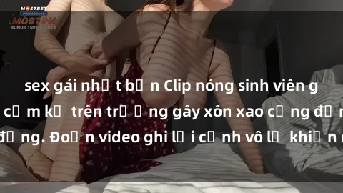sex gái nhật bản Clip nóng sinh viên gây sốc: Hành động cấm kỵ trên trường gây xôn xao cộng đồng. Đoạn video ghi lại cảnh vô lễ khiến dư luận bức xúc.