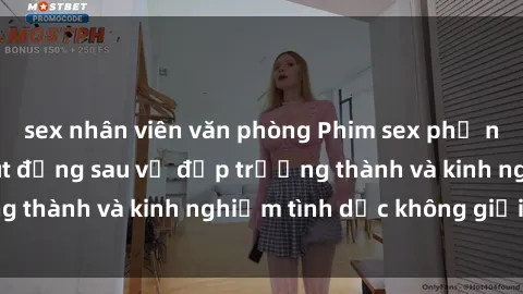 sex nhân viên văn phòng Phim sex phụ nữ lớn tuổi: Sức hút đằng sau vẻ đẹp trưởng thành và kinh nghiệm tình dục không giới hạn