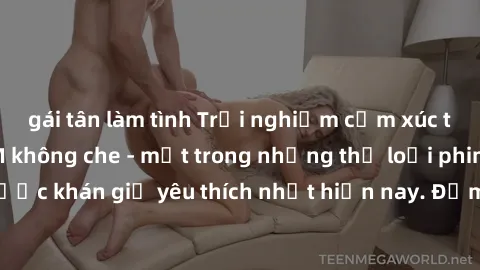 gái tân làm tình Trải nghiệm cảm xúc thăng hoa với jav SM không che - một trong những thể loại phim người lớn được khán giả yêu thích nhất hiện nay. Đảm bảo đem lại sự hấp dẫn, kích thích tối đa cho n