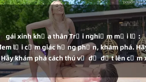 gái xinh khỏa thân Trải nghiệm mới lạ: Sex trong xe hơi đem lại cảm giác hưng phấn, khám phá. Hãy khám phá cách thú vị để đốt lên cảm xúc trong cuộc tình!