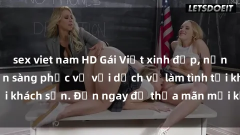 sex viet nam HD Gái Việt xinh đẹp, nồng nàn tình cảm, sẵn sàng phục vụ với dịch vụ làm tình tại khách sạn. Đến ngay để thỏa mãn mọi khao khát của bạn!