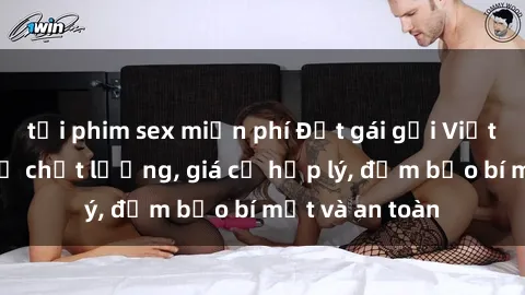tải phim sex miễn phí Đặt gái gọi Việt Nam: Dịch vụ chất lượng, giá cả hợp lý, đảm bảo bí mật và an toàn