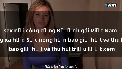 sex nơi công cộng Bộ ảnh gái Việt Nam nude gây sốt mạng xã hội: Sắc nóng hơn bao giờ hết và thu hút triệu lượt xem
