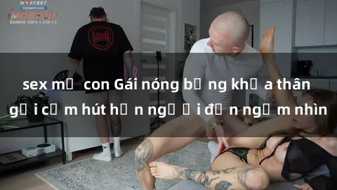 sex mẹ con Gái nóng bỏng khỏa thân gợi cảm hút hồn người đến ngắm nhìn