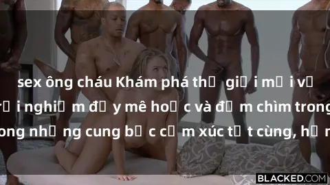 sex ông cháu Khám phá thế giới mới với sex người lớn: trải nghiệm đầy mê hoặc và đắm chìm trong những cung bậc cảm xúc tột cùng, hứng khởi và cuốn hút.