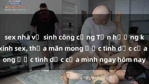 sex nhà vệ sinh công cộng Tận hưởng khoái cảm với gái xinh sex, thỏa mãn mong ước tình dục của mình ngay hôm nay