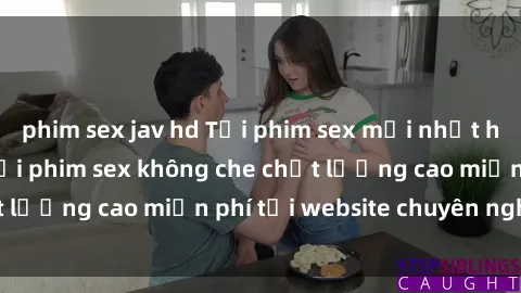 phim sex jav hd Tải phim sex mới nhất hot nhất - Xem và tải phim sex không che chất lượng cao miễn phí tại website chuyên nghiệp.