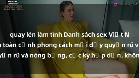 quay lén làm tình Danh sách sex Việt Nam không che - Ảnh toàn cảnh phong cách mới đầy quyến rũ và nóng bỏng, cực kỳ hấp dẫn, không thể bỏ qua!