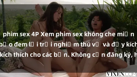 phim sex 4P Xem phim sex không che miễn phí tại đây, đảm bảo đem lại trải nghiệm thú vị và đầy kích thích cho các bạn. Không cần đăng ký, hoàn toàn miễn phí.